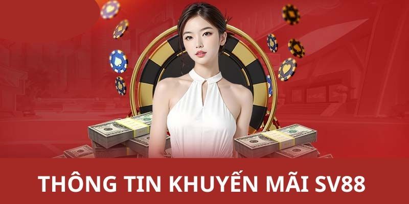 SV88 - Nhà Cái Trực Tuyến Tặng Khuyến Mãi Khủng Cho Bet Thủ 2 Tổng hợp các khuyến mãi và ưu đãi cực hot chỉ có tại SV88