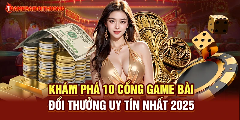 Game Đổi Thưởng - Top Game Đánh Bài Đổi Thưởng Uy Tín 2025 39 Khám phá 10 cổng game đổi thưởng uy tín nhất 2025